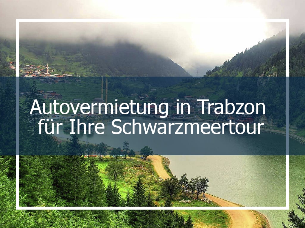 Autovermietung in Trabzon für Ihre Schwarzmeertour